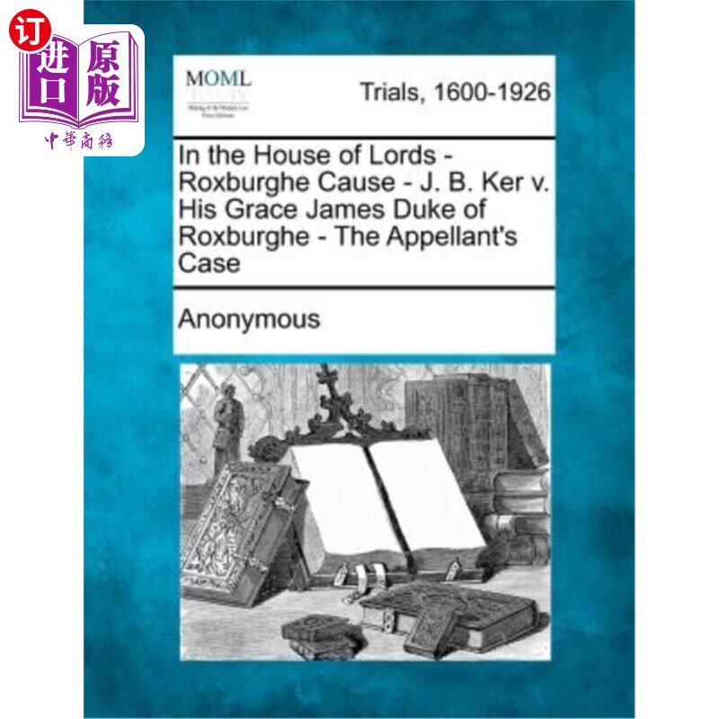 海外直订In the House of Lords -Roxburghe Cause - J. B. Ker V. His Grace James Duke of Ro 在上议院-罗克斯堡案高性价比高么？