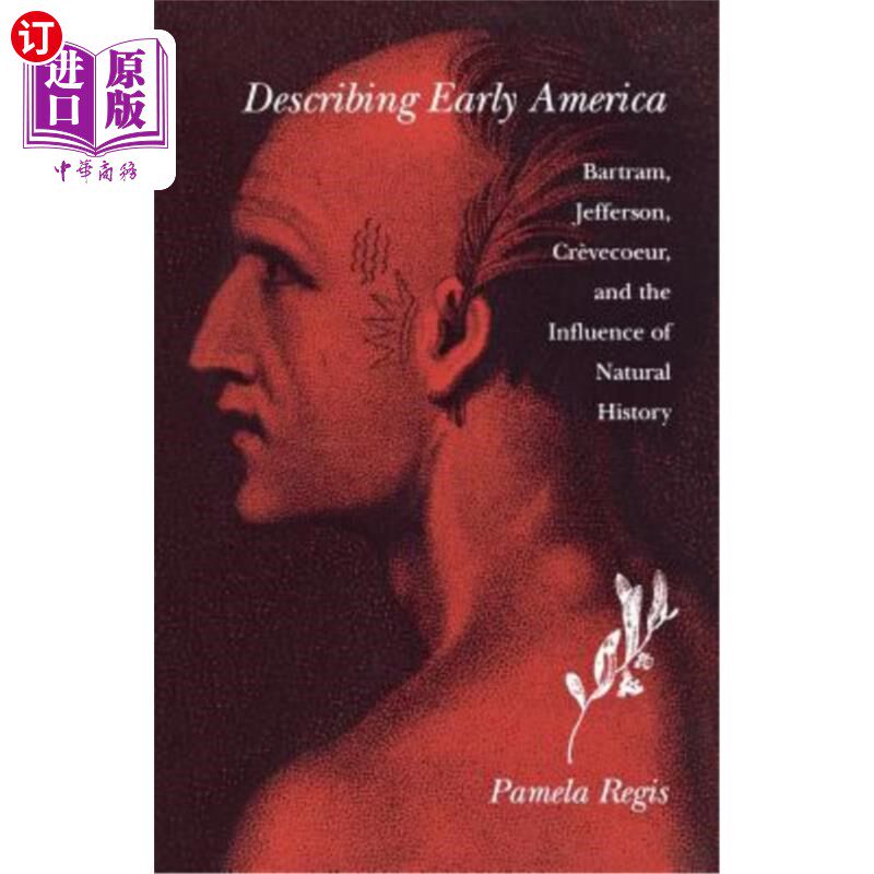 海外直订Describing Early America: Bartram, Jefferson, Crevècoeur, and the Influence of N 描述早期美国:巴特拉姆，杰