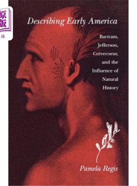 海外直订Describing Early America: Bartram, Jefferson, Crevècoeur, and the Influence of N 描述早期美国:巴特拉姆，杰