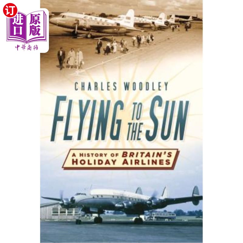 海外直订Flying to the Sun: A History of Britain's Holiday Airlines 《飞向太阳:英国假日航空公司的历史》