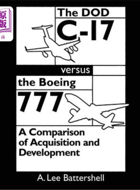 海外直订The DOD C-17 Versus the Boeing 777: A Comparison of Acquisition and Development 国防部C-17与波音7