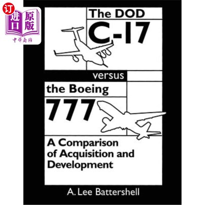海外直订The DOD C-17 Versus the Boeing 777: A Comparison of Acquisition and Development 国防部C-17与波音7
