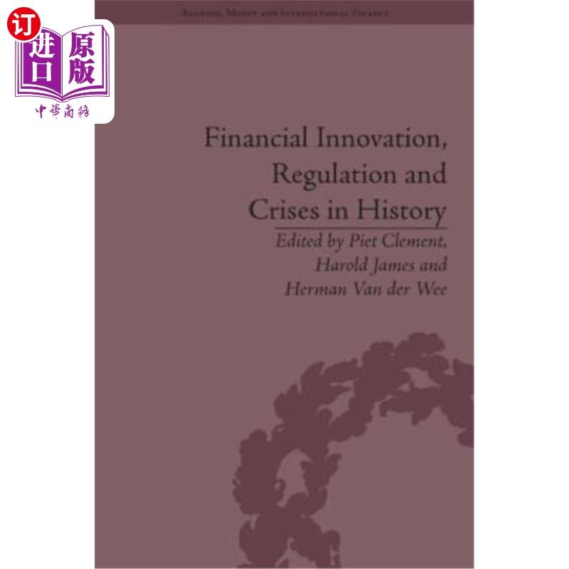 海外直订Financial Innovation, Regulation and Crises in History 历史上的金融创新、监管与危机