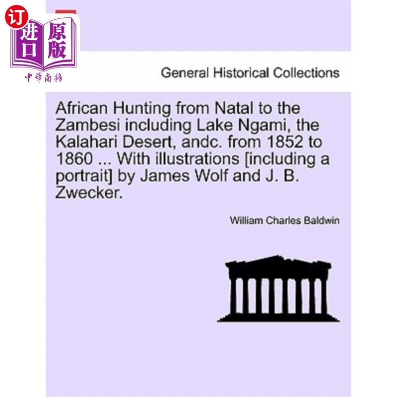 海外直订African Hunting from Natal to the Zambesi Including Lake Ngami, the Kalahari Des 从纳塔尔到赞比西的非洲狩猎