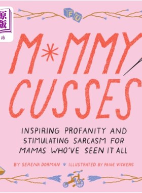 海外直订Mommy Cusses: Inspiring Profanity and Stimulating Sarcasm for Mamas Who've Seen  《妈咪骂人》:为见识过这一