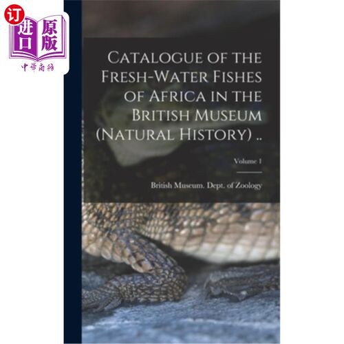 海外直订Catalogue of the Fresh-water Fishes of Africa in the British Museum (Natural His 大英博物馆非洲淡水鱼目录(