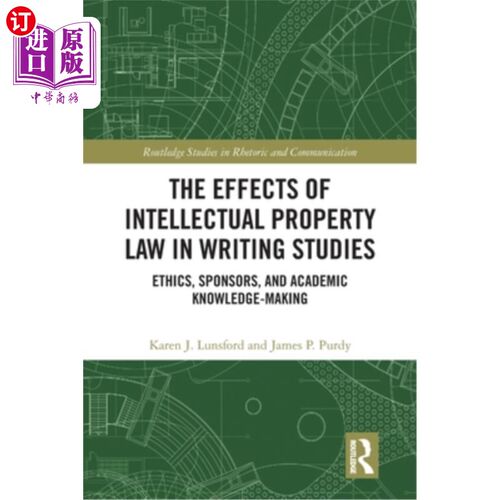 海外直订The Effects of Intellectual Property Law in Writing Studies: Ethics, Sponsors, a 知识产权法在写作研究中的作
