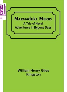 海外直订Marmaduke Merry: A Tale of Naval Adventures in Bygone Days 马默杜克·梅里:过去的航海冒险故事
