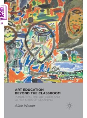 海外直订Art Education Beyond the Classroom: Pondering the Outsider and Other Sites of Le 课堂之外的艺术教育：对局外