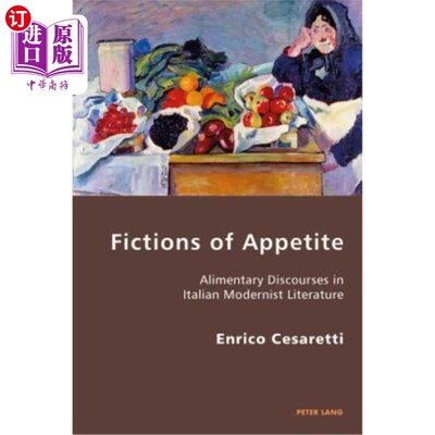 海外直订Fictions of Appetite: Alimentary Discourses in Italian Modernist Literature 食欲小说;意大利现代主义文学中的