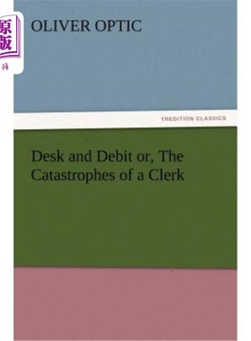 海外直订Desk and Debit or, The Catastrophes of a Clerk 办公桌和借记卡，或者，一个职员的灾难