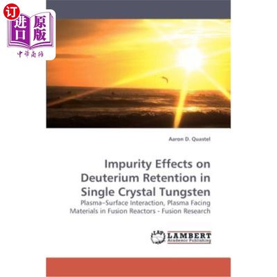 海外直订Impurity Effects on Deuterium Retention in Single Crystal Tungsten