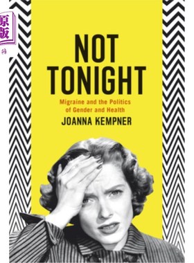 海外直订医药图书Not Tonight: Migraine and the Politics of Gender and Health 今晚不行：偏头痛和性别与健康的政治