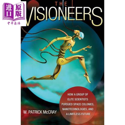 预售 愿景与幻想 一队精英科学家如何去追寻空间殖民地 纳米技术以及无限的未来 The Visioneers W Patrick McCray【中商原版】