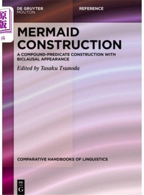 海外直订Mermaid Construction: A Compound-Predicate Construction with Biclausal Appearanc “美人鱼”结构：具有双句性