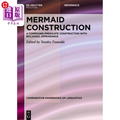 海外直订Mermaid Construction: A Compound-Predicate Construction with Biclausal Appearanc “美人鱼”结构：具有双句性
