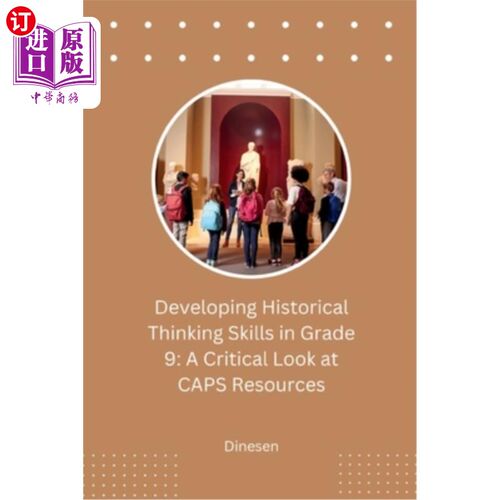 海外直订Developing Historical Thinking Skills in Grade 9: A Critical Look at CAPS Resour 培养九年级学生的历史思维能
