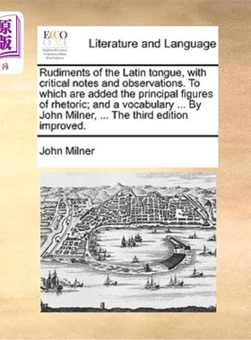 海外直订Rudiments of the Latin Tongue, with Critical Notes and Observations. to Which Ar 《拉丁语言基础》，附批注和