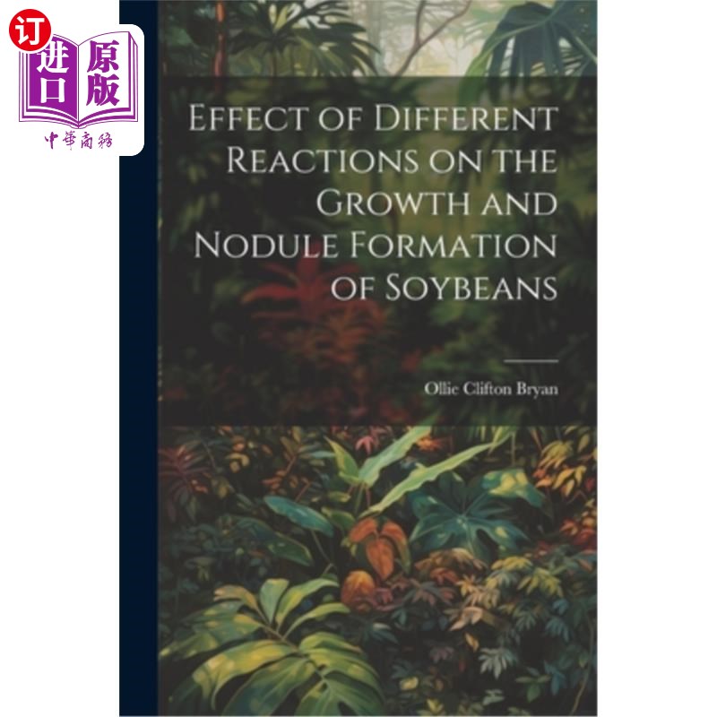 海外直订Effect of Different Reactions on the Growth and Nodule Formation of Soybeans 不同反应对大豆生长和结瘤的影响