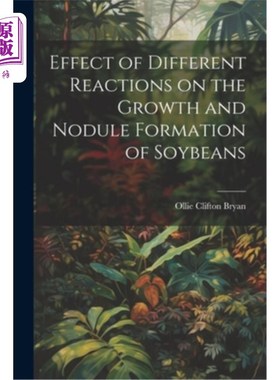海外直订Effect of Different Reactions on the Growth and Nodule Formation of Soybeans 不同反应对大豆生长和结瘤的影响