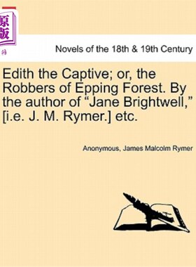海外直订Edith the Captive; Or, the Robbers of Epping Forest. by the Author of Jane Brigh 俘虏伊迪丝；或者，艾平森林