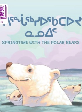 海外直订Springtime with the Polar Bears: Bilingual Inuktitut and English Edition 北极熊的春天:因纽特双语和英语版