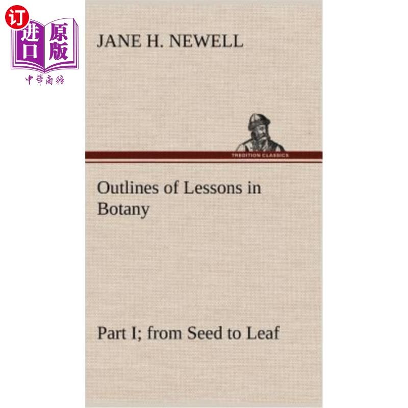 海外直订Outlines of Lessons in Botany, Part I; from Seed to Leaf 植物学课程大纲,第一部分;从种子到叶子