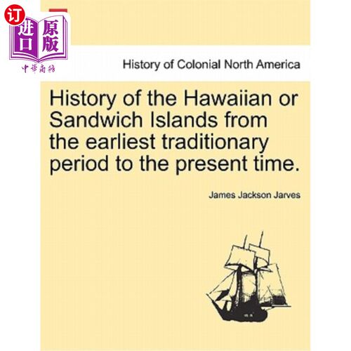 海外直订History of the Hawaiian or Sandwich Islands from the Earliest Traditionary Perio 夏威夷或三明治群岛的历史，