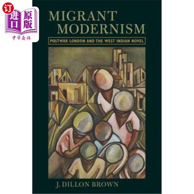 海外直订Migrant Modernism: Postwar London and the West Indian Novel 移民现代主义:战后伦敦与西印度小说
