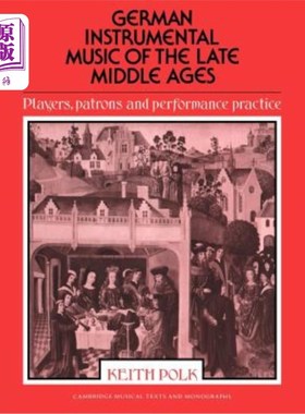 海外直订German Instrumental Music of the Late Middle Ages: Players, Patrons and Performa 中世纪晚期的德国器乐：演奏者、