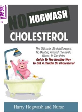海外直订医药图书No Hogwash Cholesterol: The Ultimate, Straight Forward, No Beating Around The Bu 不洗车胆固醇：终极