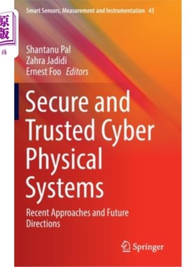 海外直订Secure and Trusted Cyber Physical Systems: Recent Approaches and Future Directio 安全可信的物理系统:最