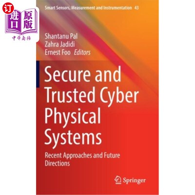 海外直订Secure and Trusted Cyber Physical Systems: Recent Approaches and Future Directio 安全可信的物理系统:最