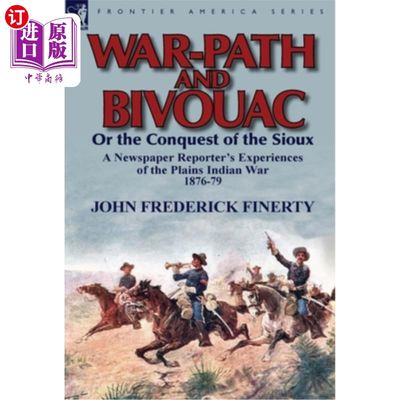 海外直订War-Path and Bivouac or the Conquest of the Sioux: a Newspaper Reporter's Experi 战争之路和宿营地还是苏族的