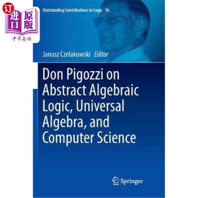 海外直订Don Pigozzi on Abstract Algebraic Logic, Universal Algebra, and Computer Science Don Pigozz