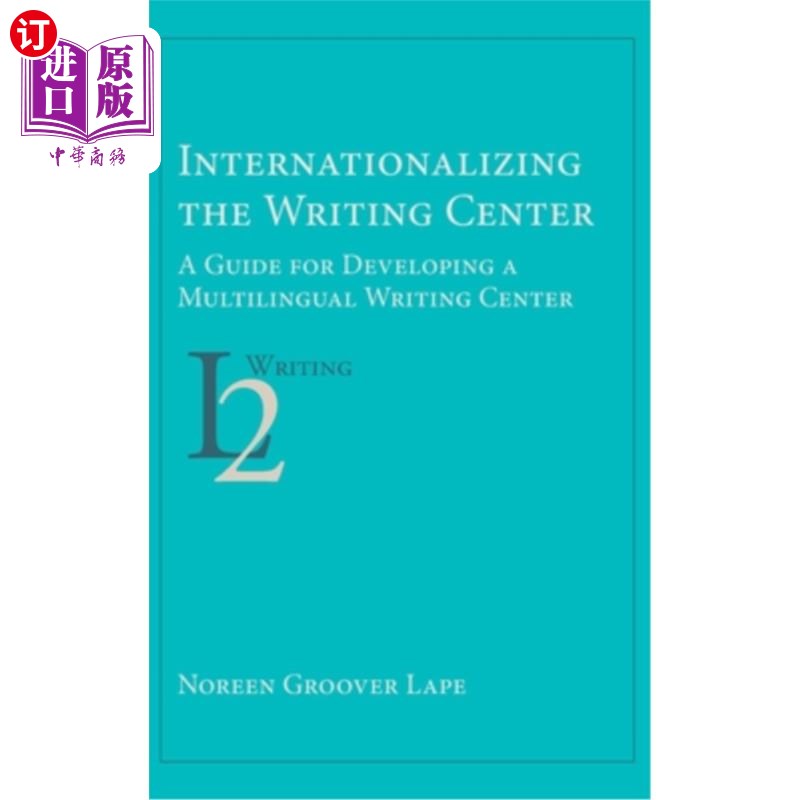 海外直订Internationalizing the Writing Center: A Guide for Developing a Multilingual Wri 写作中心国际化:多语言写作