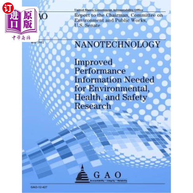 海外直订Nanotechnology: Improved Performance Information Needed for Environmental, Healt 纳米技术:环境、健康和安全