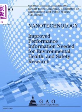 海外直订Nanotechnology: Improved Performance Information Needed for Environmental, Healt 纳米技术:环境、健康和安全