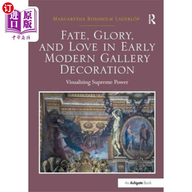 海外直订Fate, Glory, and Love in Early Modern Gallery De... 近代早期画廊装饰中的命运、荣耀与爱情