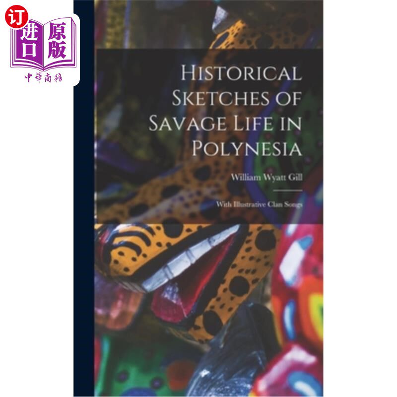 海外直订Historical Sketches of Savage Life in Polynesia: With Illustrative Clan Songs 波利尼西亚野蛮人生活的历史素
