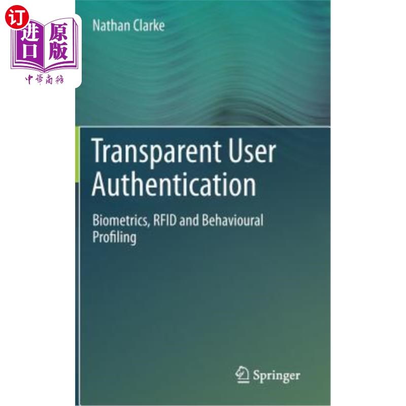 海外直订Transparent User Authentication: Biometrics, RFID and Behavioural Profiling 透明用户身份验证:生物特征识别