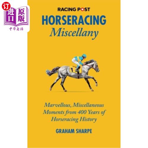 海外直订Horseracing Miscellany: Marvellous, Miscellaneous Moments from 400 Years of Hors 赛马杂记:400年赛马历史中不