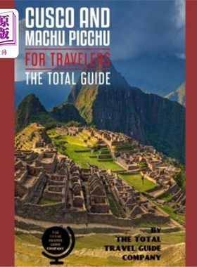 CUSCO AND MACHU PICCHU FOR TRAVELERS. The total guide: The comprehensive traveli 库斯科和马丘比丘适合旅游者【中商原版】