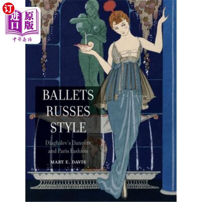 海外直订Ballets Russes Style: Diaghilev's Dancers and Paris Fashion 俄罗斯芭蕾舞风格:佳吉列夫的舞者与巴黎时尚
