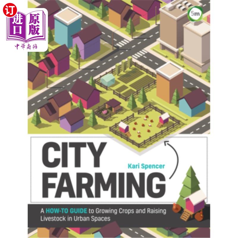 海外直订City Farming: A How-To Guide to Growing Crops and Raising Livestock in Urban Spa 城市农业:如何在城市空间种
