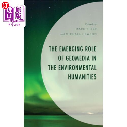 海外直订The Emerging Role of Geomedia in the Environmental Humanities 几何学在环境人文学科中的新作用