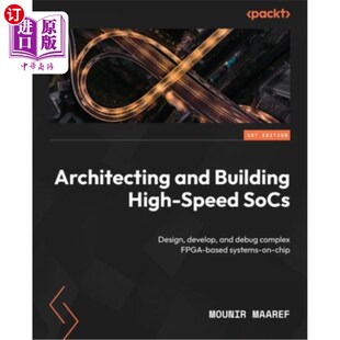 海外直订Architecting and Building High-Speed SoCs: Design, develop, and debug complex FP 架构和构建高速soc:设计、开