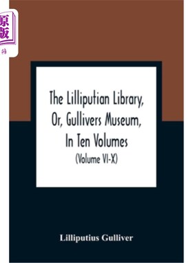 海外直订The Lilliputian Library, Or, Gullivers Museum, In Ten Volumes. Containing Lectur 《小人国图书馆》，或《格列