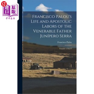 and Palou Life Ser 生活和使徒 海外直订Francisco Junípero Apostolic Venerable the Labors 弗朗西斯科帕卢 Father