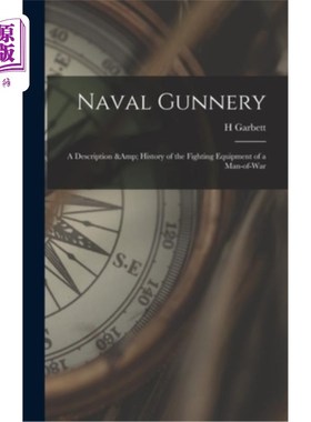 海外直订Naval Gunnery; a Description & History of the Fighting Equipment of a Man-of-war 海军射击;一艘战舰的战斗装